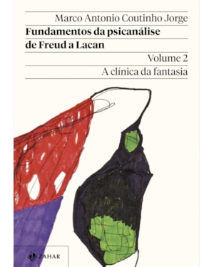 FUNDAMENTOS DA PSICANÁLISE DE FREUD A LACAN - VOL. 2 (NOVA EDIÇÃO): A CLÍNICA DA FANTASIA