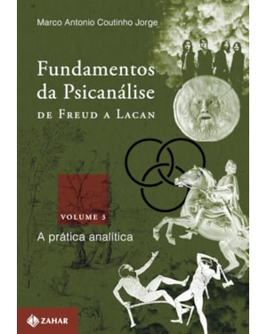 FUNDAMENTOS DA PSICANÁLISE DE FREUD A LACAN - VOL. 3: A PRÁTICA ANALÍTICA