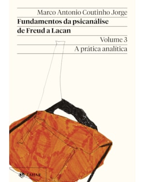 FUNDAMENTOS DA PSICANÁLISE DE FREUD A LACAN - VOL. 3 (NOVA EDIÇÃO): A PRÁTICA ANALÍTICA