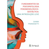 FUNDAMENTOS DA PSICOPATOLOGIA FENOMENOLÓGICO-GESTÁLTICA:UMA INTRODUÇÃO LEVE