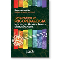 FUNDAMENTOS DA PSICOPEDAGOGIA - INTRODUÇÃO, HISTÓRIA, TEORIAS E PANORAMA GERAL