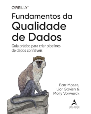 Fundamentos da qualidade de dados: guia prático para criar pipelines de dados confiáveis