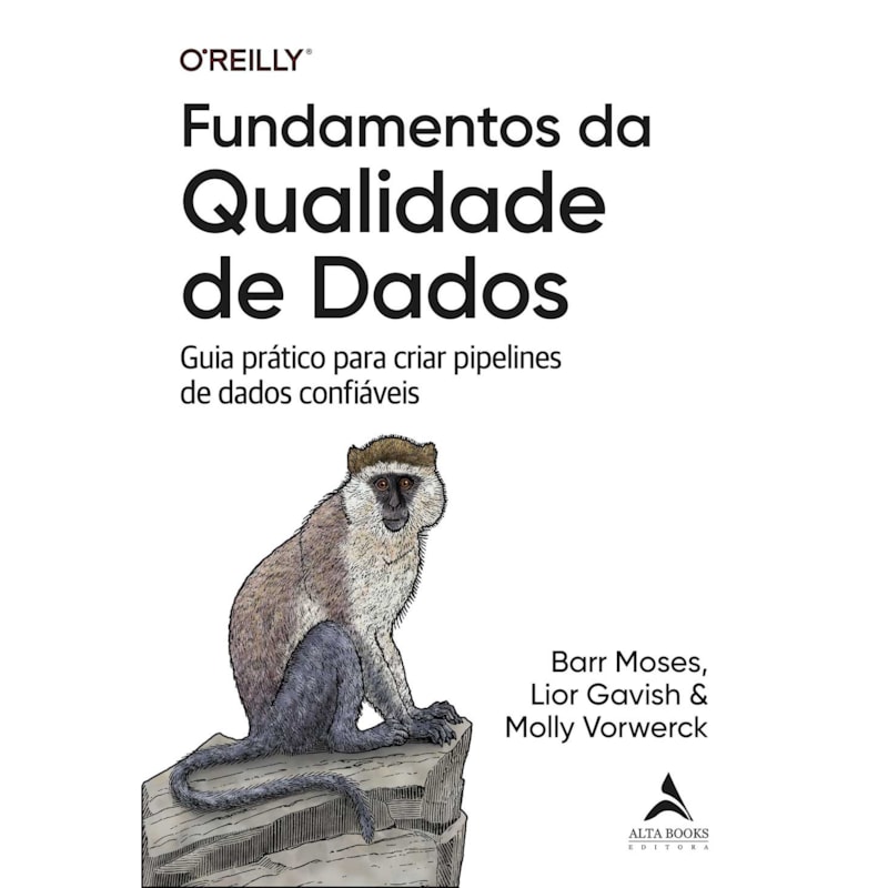 Fundamentos da qualidade de dados: guia prático para criar pipelines de dados confiáveis