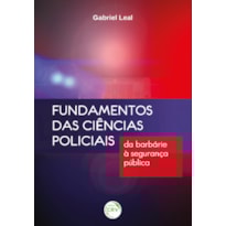 FUNDAMENTOS DAS CIÊNCIAS POLICIAIS: DA BARBÁRIE À SEGURANÇA PÚBLICA