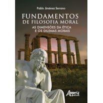 FUNDAMENTOS DE FILOSOFIA MORAL: AS DIMENSÕES DA ÉTICA E OS DILEMAS MORAIS