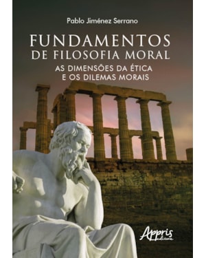 FUNDAMENTOS DE FILOSOFIA MORAL: AS DIMENSÕES DA ÉTICA E OS DILEMAS MORAIS