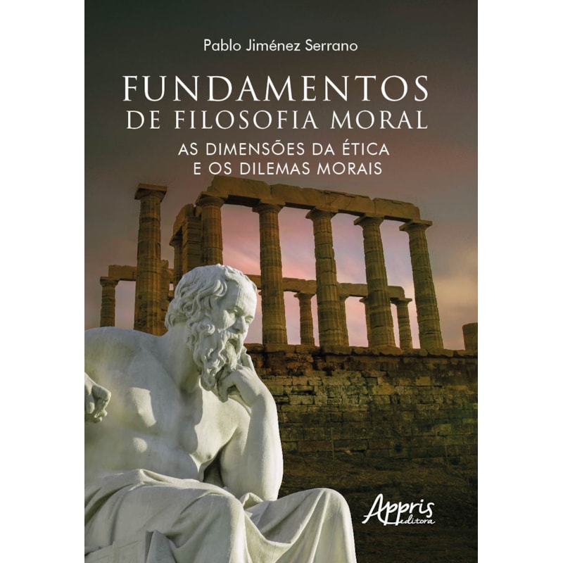 FUNDAMENTOS DE FILOSOFIA MORAL: AS DIMENSÕES DA ÉTICA E OS DILEMAS MORAIS
