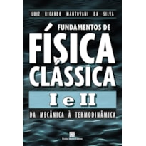 FUNDAMENTOS DE FÍSICA CLÁSSICA I E II: DA MECÂNICA À TERMODINÂMICA