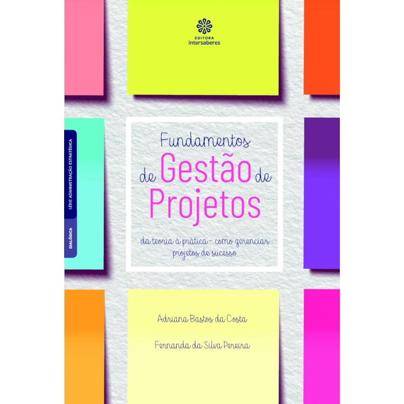 FUNDAMENTOS DE GESTÃO DE PROJETOS:: DA TEORIA À PRÁTICA - COMO GERENCIAR PROJETOS DE SUCESSO