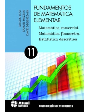 FUNDAMENTOS DE MATEMÁTICA ELEMENTAR - VOLUME 11: MATEMÁTICA COMERCIAL, MATEMÁTICA FINANCEIRA E ESTATÍSTICA DESCRITIVA