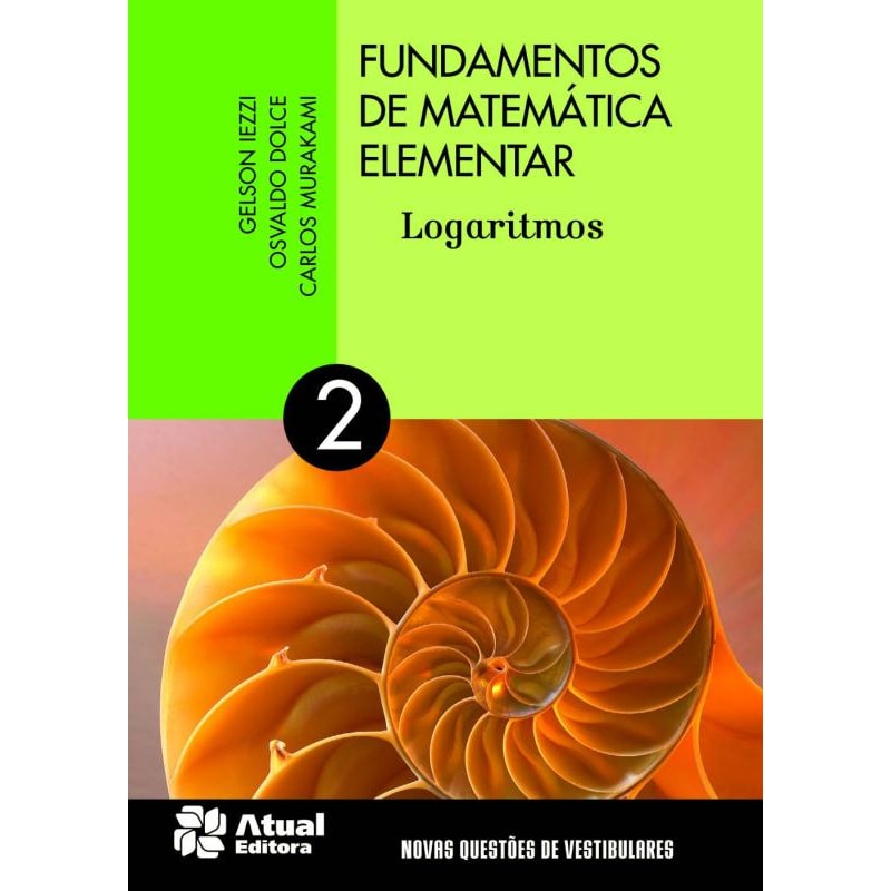 FUNDAMENTOS DE MATEMÁTICA ELEMENTAR - VOLUME 2: LOGARITMOS