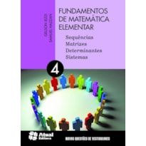 FUNDAMENTOS DE MATEMÁTICA ELEMENTAR - VOLUME 4: SEQUÊNCIAS, MATRIZES, DETERMIANTES E SISTEMA