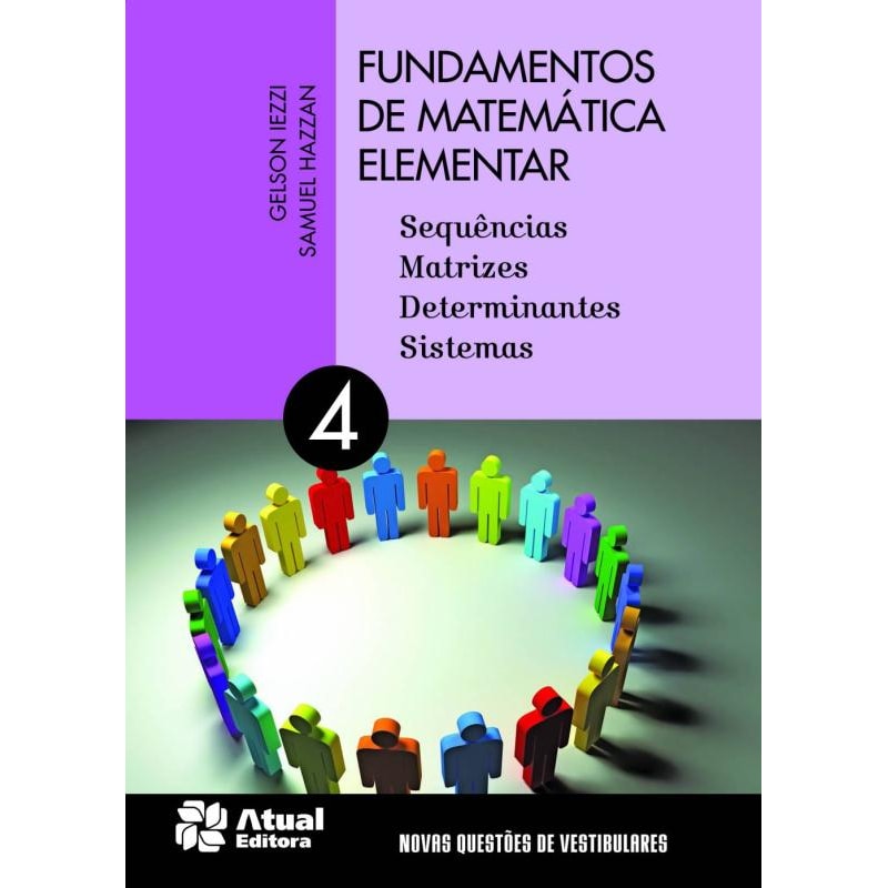 FUNDAMENTOS DE MATEMÁTICA ELEMENTAR - VOLUME 4: SEQUÊNCIAS, MATRIZES, DETERMIANTES E SISTEMA