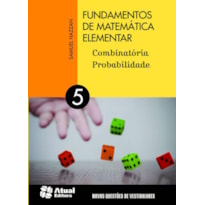 FUNDAMENTOS DE MATEMÁTICA ELEMENTAR - VOLUME 5: COMBINATÓRIA E PROBABILIDADE