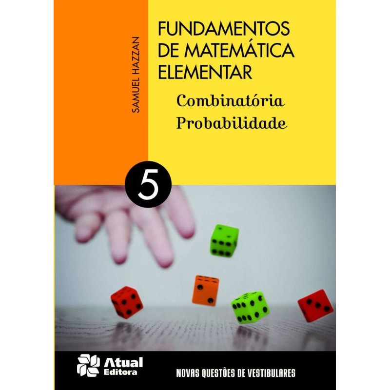 FUNDAMENTOS DE MATEMÁTICA ELEMENTAR - VOLUME 5: COMBINATÓRIA E PROBABILIDADE