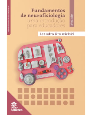 FUNDAMENTOS DE NEUROFISIOLOGIA:: UMA INTRODUÇÃO PARA EDUCADORES