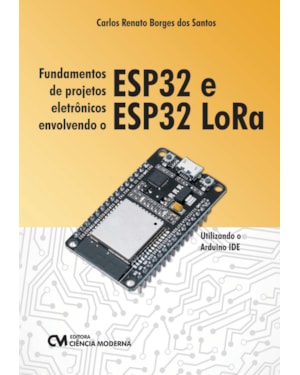 FUNDAMENTOS DE PROJETOS ELETRÔNICOS ENVOLVENDO O ESP32 E ESP32 LORA
UTILIZANDO O ARDUINO IDE