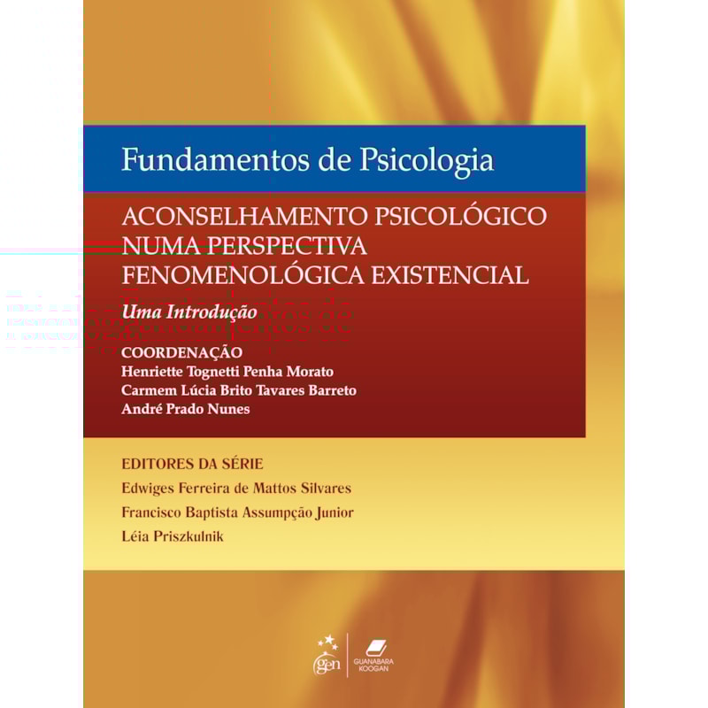 FUNDAMENTOS DE PSICOLOGIA-ACONSELHAMENTO PSICOLÓGICO NUMA PERSPECTIVA FENOMENOLÓGICA EXISTENCIAL