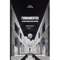 FUNDAMENTOS DE UMA SOCIEDADE LIVRE E VIRTUOSA