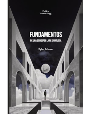 FUNDAMENTOS DE UMA SOCIEDADE LIVRE E VIRTUOSA
