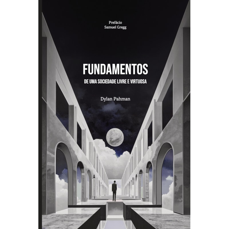 FUNDAMENTOS DE UMA SOCIEDADE LIVRE E VIRTUOSA