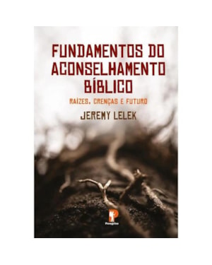 FUNDAMENTOS DO ACONSELHAMENTO BÍBLICO