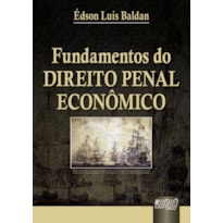 FUNDAMENTOS DO DIREITO PENAL ECONÔMICO FUNDAMENTOS DO DIREITO PENAL ECONÔMICO