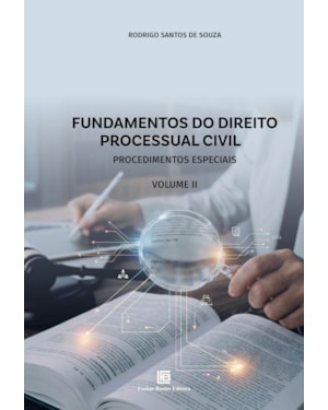 FUNDAMENTOS DO DIREITO PROCESSUAL CIVIL: PROCEDIMENTOS ESPECIAIS VOLUME II