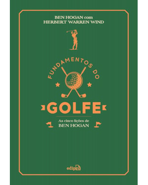FUNDAMENTOS DO GOLFE: AS CINCO LIÇÕES DE BEN HOGAN