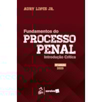 FUNDAMENTOS DO PROCESSO PENAL - INTRODUÇÃO CRÍTICA - 11ª EDIÇÃO 2025