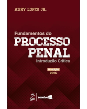 FUNDAMENTOS DO PROCESSO PENAL - INTRODUÇÃO CRÍTICA - 11ª EDIÇÃO 2025