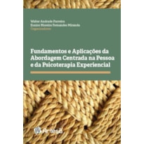 Fundamentos e aplicações da abordagem centrada na pessoa e da psicoterapia experiencial