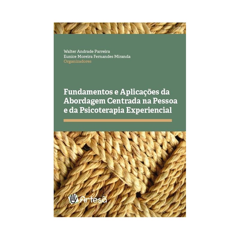 Fundamentos e aplicações da abordagem centrada na pessoa e da psicoterapia experiencial