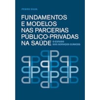 Fundamentos e modelos nas parcerias público-privadas na saúde: o estudo dos serviços clínicos