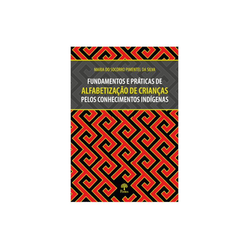 FUNDAMENTOS E PRÁTICAS DE ALFABETIZAÇÃO DE CRIANÇAS PELOS CONHECIMENTOS INDÍGENAS