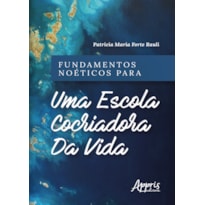 FUNDAMENTOS NOÉTICOS PARA UMA ESCOLA COCRIADORA DA VIDA