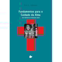 FUNDAMENTOS PARA O CUIDADO DA ALMA - UMA PROPOSTA DE PSICOLOGIA CRISTÃ