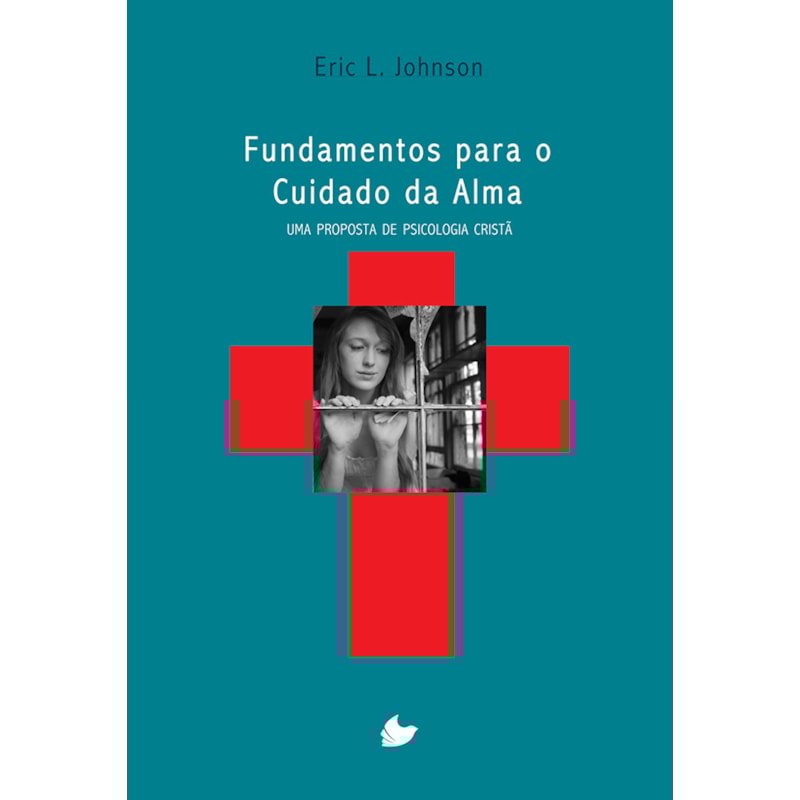 FUNDAMENTOS PARA O CUIDADO DA ALMA - UMA PROPOSTA DE PSICOLOGIA CRISTÃ