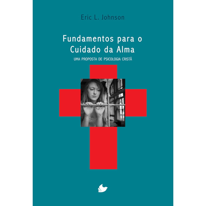 FUNDAMENTOS PARA O CUIDADO DA ALMA - UMA PROPOSTA DE PSICOLOGIA CRISTÃ
