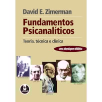 FUNDAMENTOS PSICANALÍTICOS: TEORIA, TÉCNICA E CLÍNICA - UMA ABORDAGEM DIDÁTICA