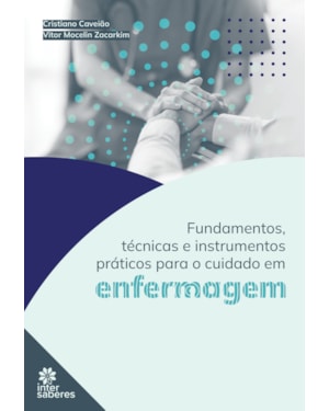 FUNDAMENTOS, TÉCNICAS E INSTRUMENTOS PRÁTICOS PARA O CUIDADO EM ENFERMAGEM