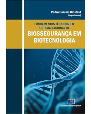 Fundamentos técnicos e o sistema nacional de biossegurança em biotecnologia