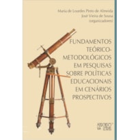 Fundamentos teórico-metodológicos em pesquisas sobre políticas educacionais em cenários prospectivos