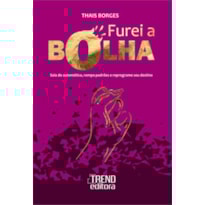 Furei a bolha: Saia do automático, rompa padrões e reprograme seu destino