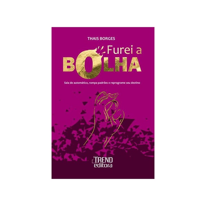 Furei a bolha: Saia do automático, rompa padrões e reprograme seu destino