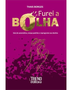 Furei a bolha: Saia do automático, rompa padrões e reprograme seu destino