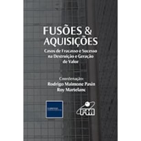 FUSÕES E AQUISIÇÕES - CASOS DE FRACASSO E SUCESSO NA DESTRUIÇÃO E GERAÇÃO DE VALOR