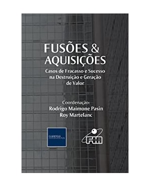 FUSÕES E AQUISIÇÕES - CASOS DE FRACASSO E SUCESSO NA DESTRUIÇÃO E GERAÇÃO DE VALOR