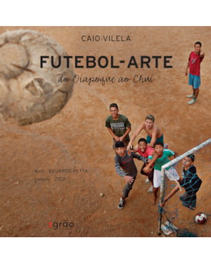 FUTEBOL-ARTE: DO OIAPOQUE AO CHUÍ