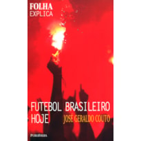 FUTEBOL BRASILEIRO HOJE - COLECAO FOLHA EXPLICA